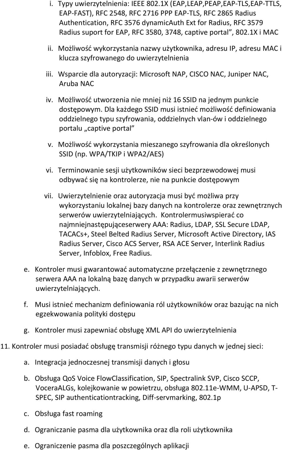 captive portal, 802.1X i MAC ii. Możliwość wykorzystania nazwy użytkownika, adresu IP, adresu MAC i klucza szyfrowanego do uwierzytelnienia iii.