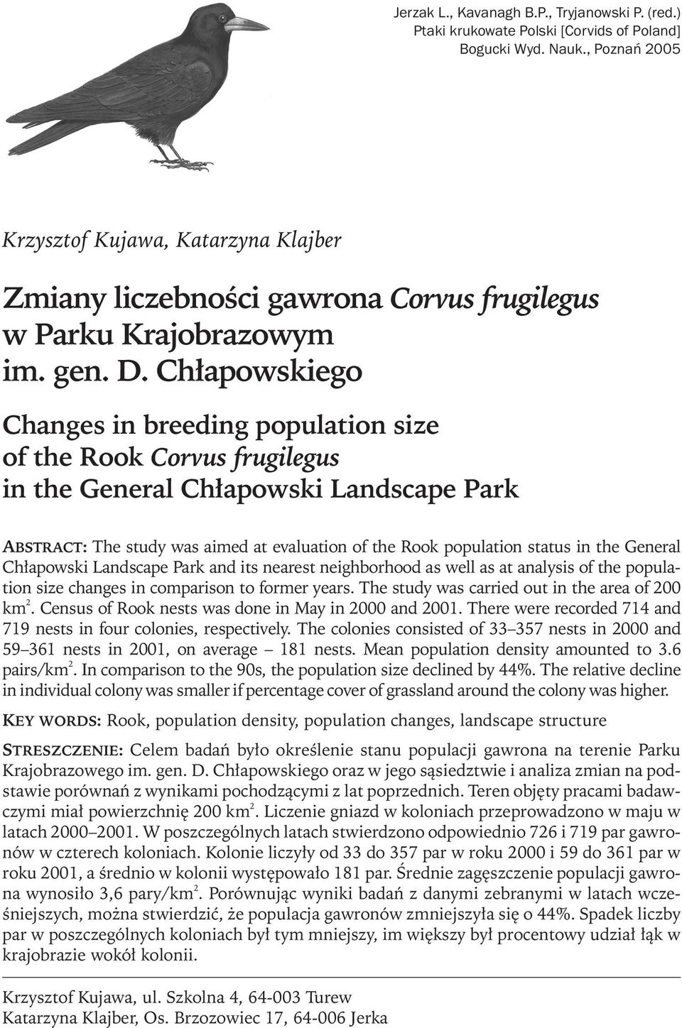 Chłapowskiego Changes in breeding population size of the Rook Corvus frugilegus in the General Chłapowski Landscape Park ABSTRACT: The study was aimed at evaluation of the Rook population status in