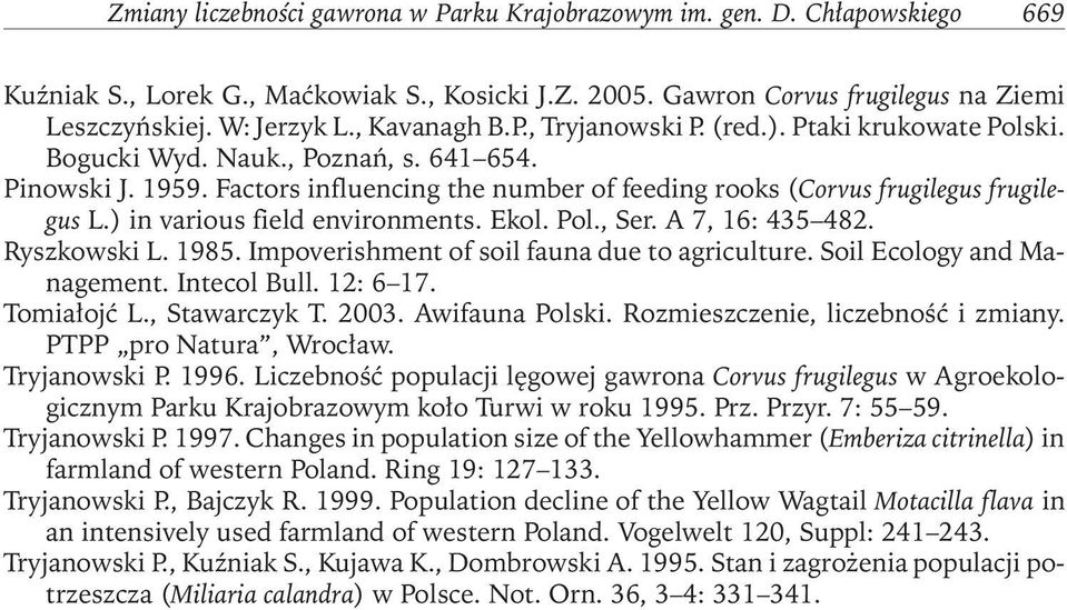 Factors influencing the number of feeding rooks (Corvus frugilegus frugilegus L.) in various field environments. Ekol. Pol., Ser. A 7, 16: 435 482. Ryszkowski L. 1985.
