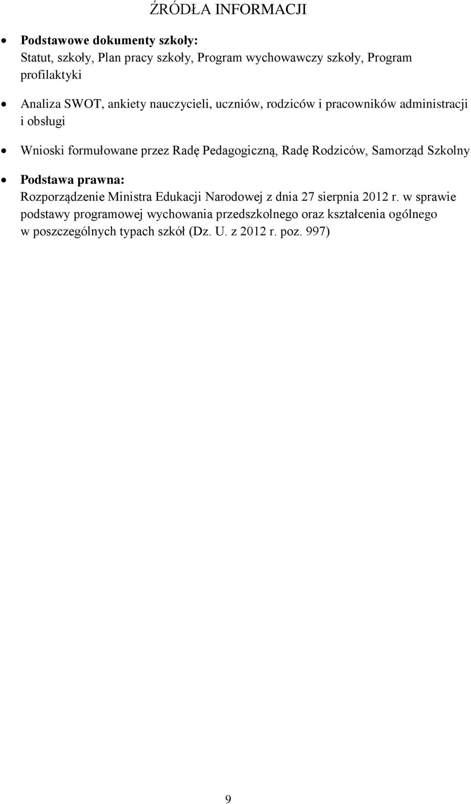 Pedagogiczną, Radę Rodziców, Samorząd Szkolny Podstawa prawna: Rozporządzenie Ministra Edukacji Narodowej z dnia 27 sierpnia 2012 r.