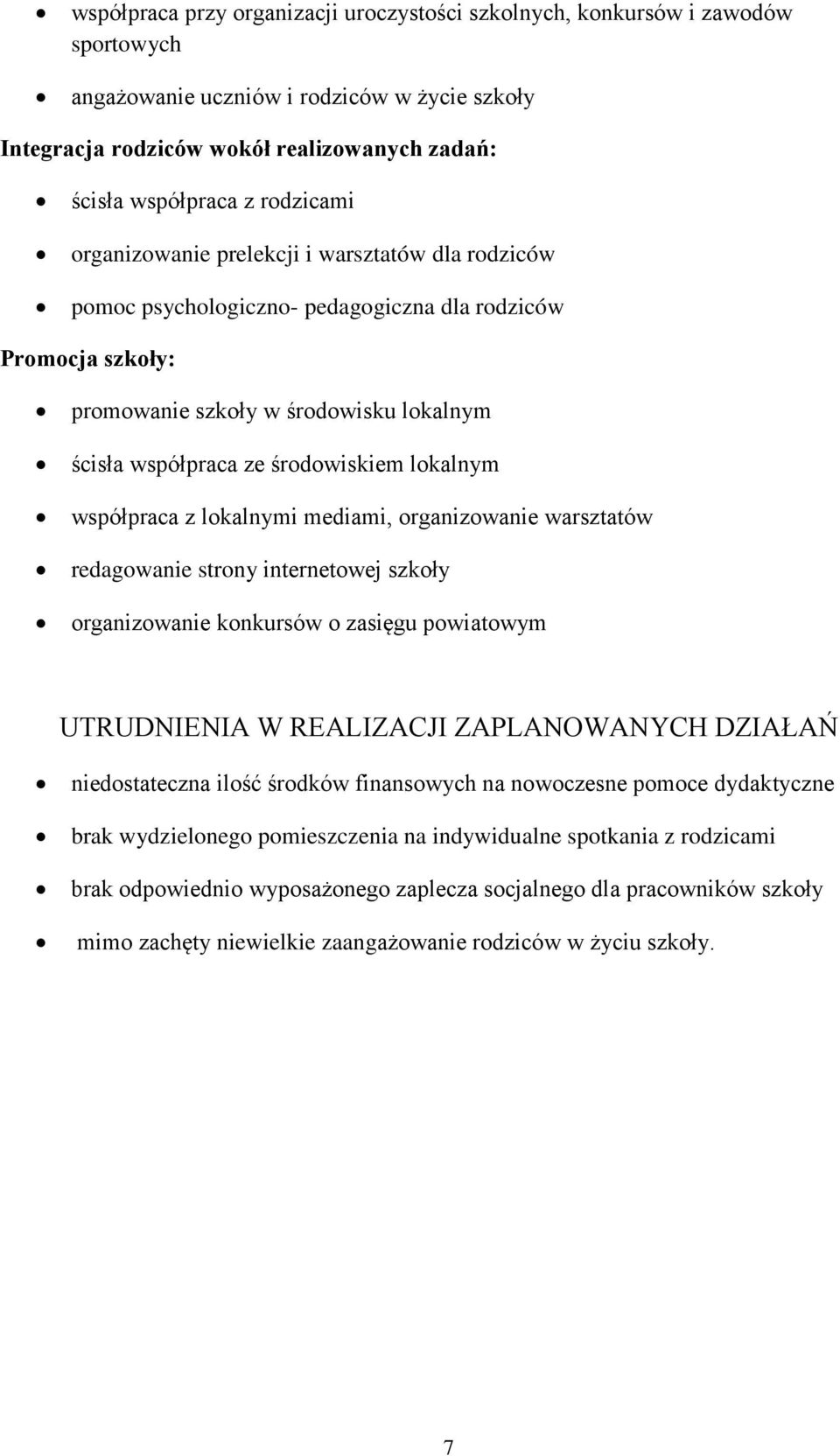 lokalnym współpraca z lokalnymi mediami, organizowanie warsztatów redagowanie strony internetowej szkoły organizowanie konkursów o zasięgu powiatowym UTRUDNIENIA W REALIZACJI ZAPLANOWANYCH DZIAŁAŃ