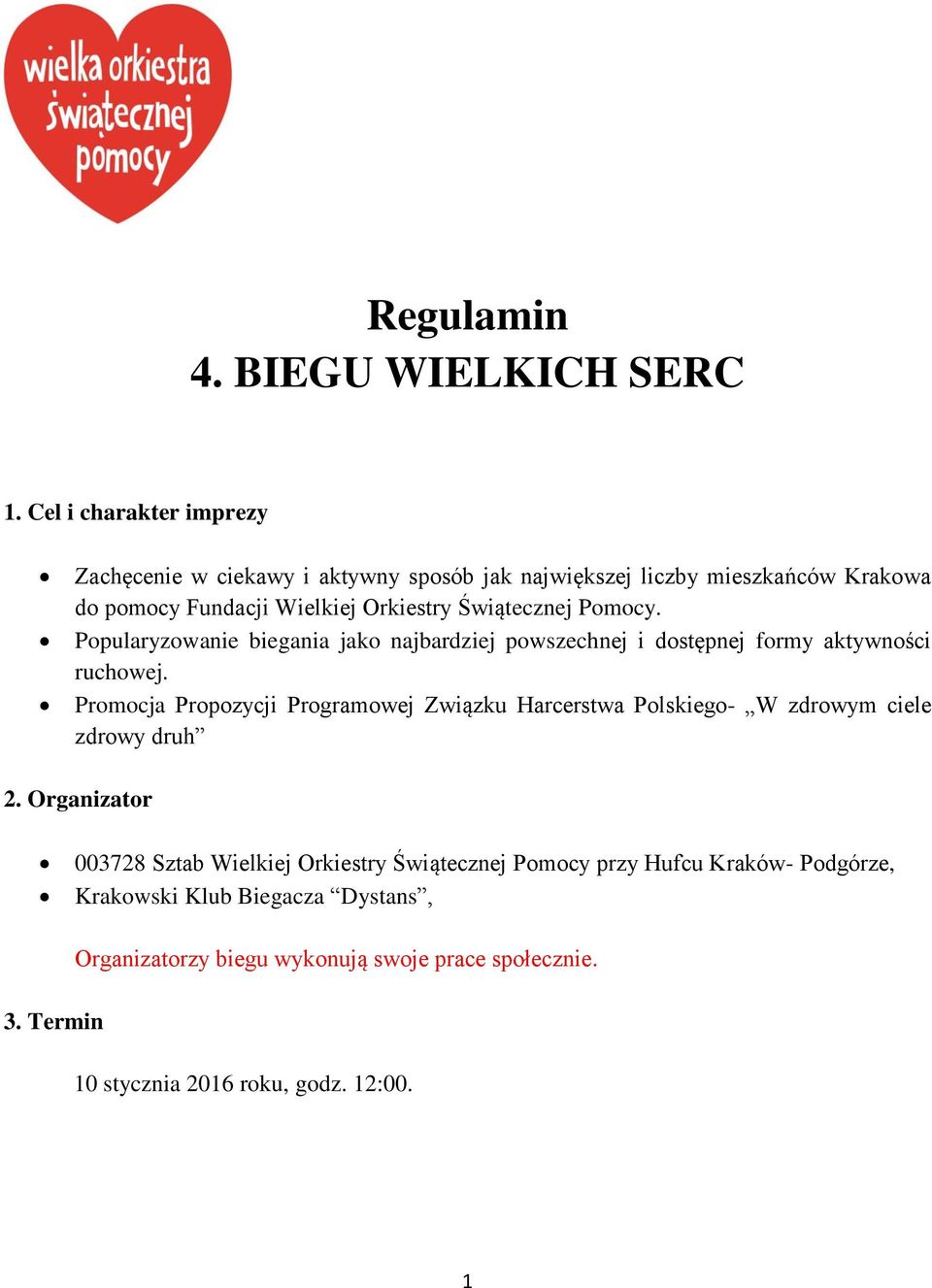 Świątecznej Pomocy. Popularyzowanie biegania jako najbardziej powszechnej i dostępnej formy aktywności ruchowej.