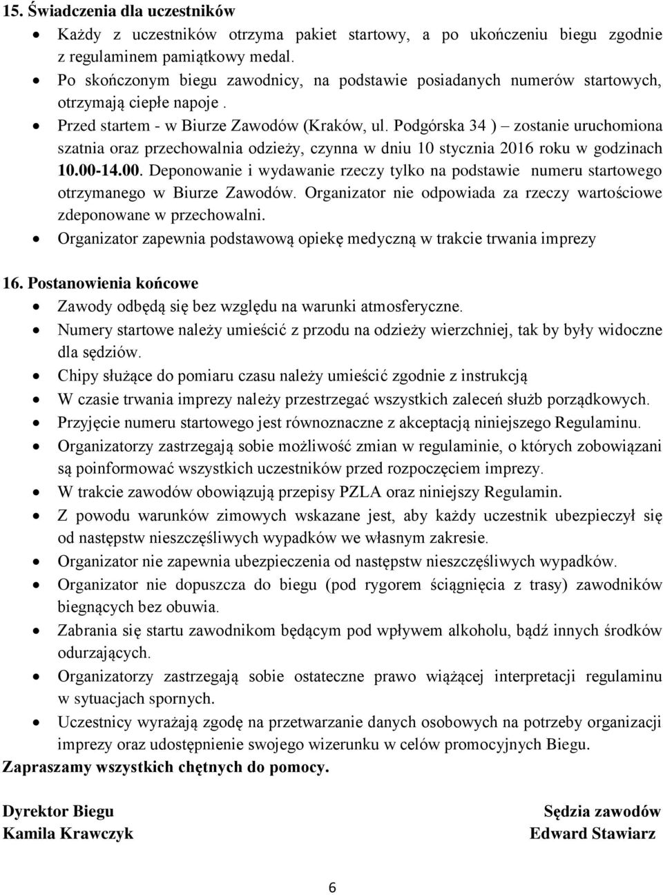 Podgórska 34 ) zostanie uruchomiona szatnia oraz przechowalnia odzieży, czynna w dniu 10 stycznia 2016 roku w godzinach 10.00-