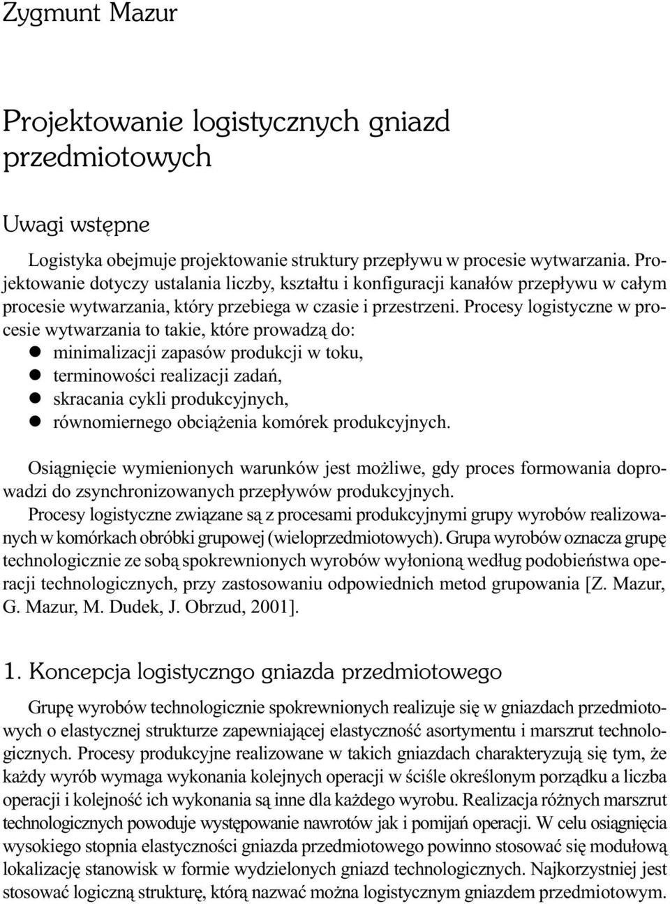 Procesy logistyczne w procesie wytwarzania to takie, które prowadz¹ do: l minimalizacji zapasów produkcji w toku, l terminowoœci realizacji zadañ, l skracania cykli produkcyjnych, l równomiernego