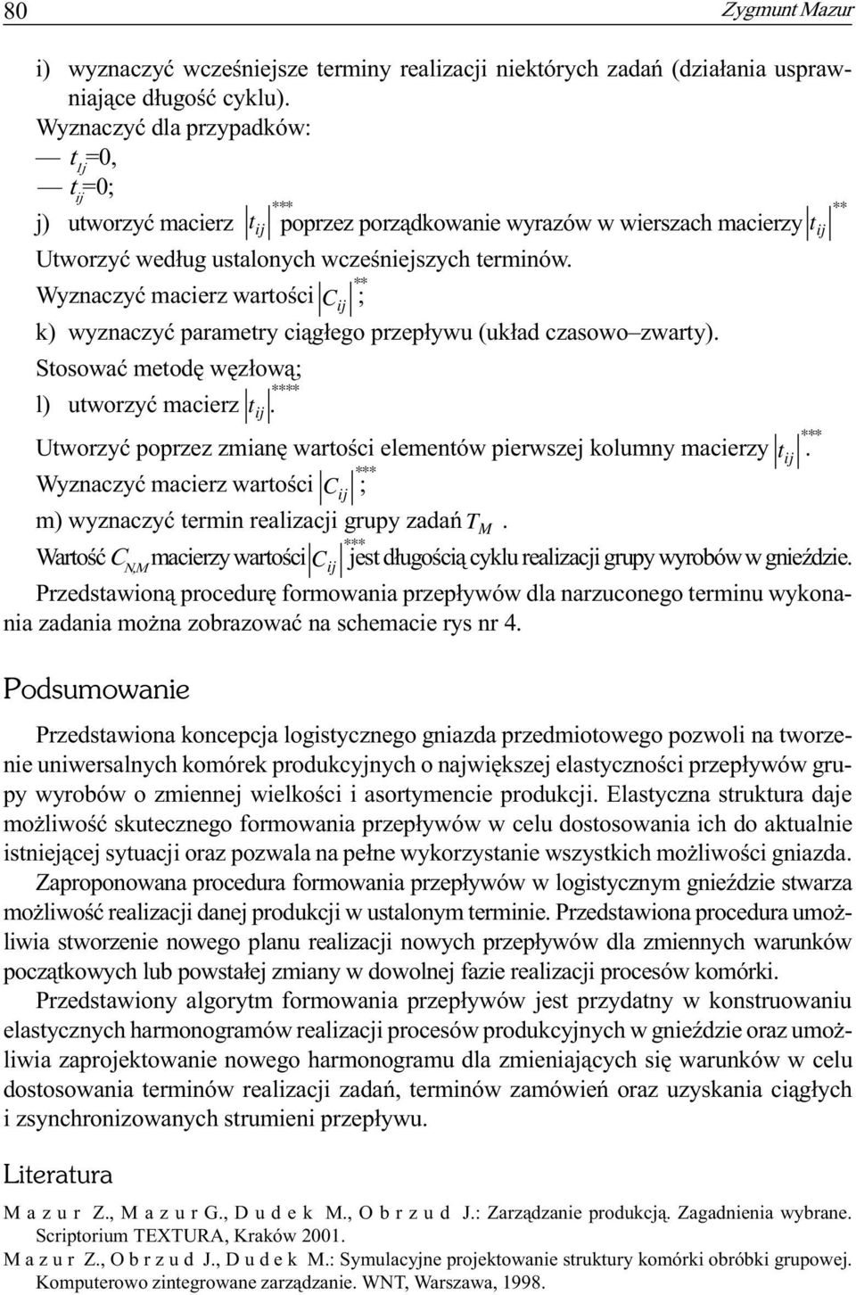 ** Wyznaczyæ macierz wartoœci C k) wyznaczyæ parametry ci¹g³ego przep³ywu (uk³ad czasowo zwarty). Stosowaæ metodê wêz³ow¹ * l) utworzyæ macierz.