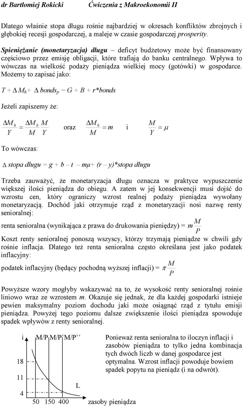 Wpływa to wówczas na wielkość podaży pieniądza wielkiej mocy (gotówki) w gospodarce.