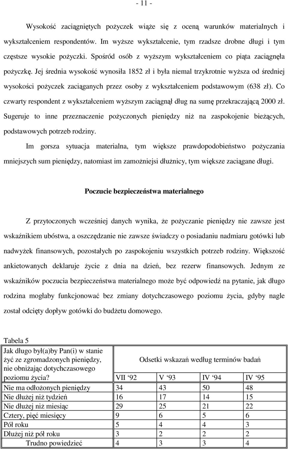 Jej średnia wysokość wynosiła 1852 zł i była niemal trzykrotnie wyższa od średniej wysokości pożyczek zaciąganych przez osoby z wykształceniem podstawowym (638 zł).