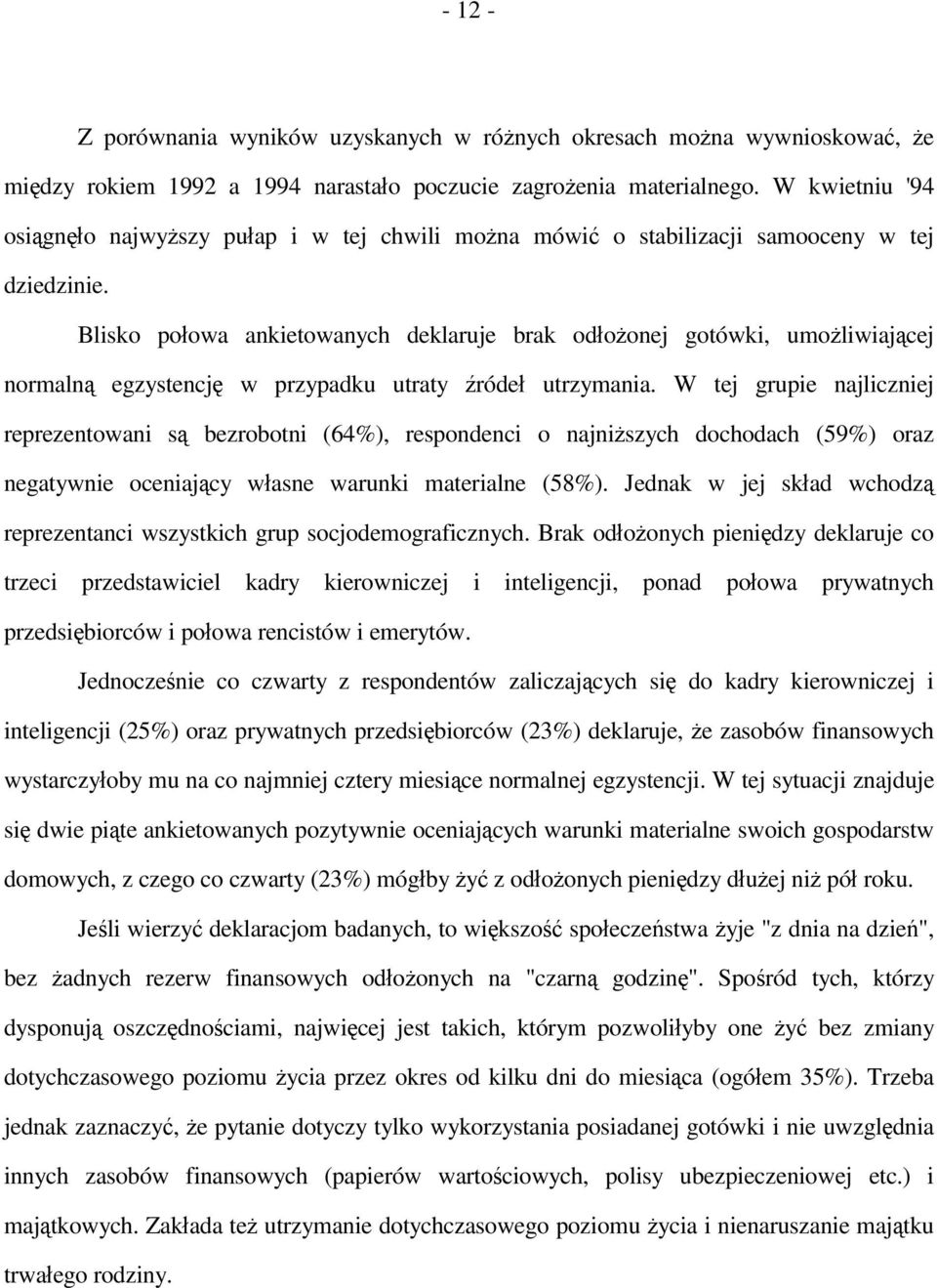 Blisko połowa ankietowanych deklaruje brak odłożonej gotówki, umożliwiającej normalną egzystencję w przypadku utraty źródeł utrzymania.