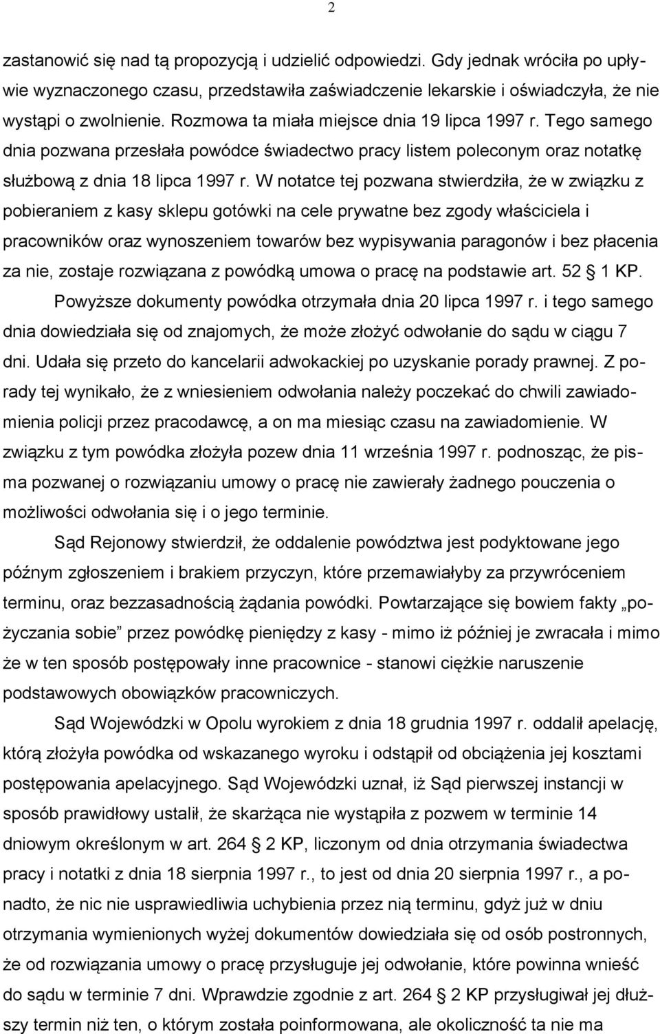 W notatce tej pozwana stwierdziła, że w związku z pobieraniem z kasy sklepu gotówki na cele prywatne bez zgody właściciela i pracowników oraz wynoszeniem towarów bez wypisywania paragonów i bez