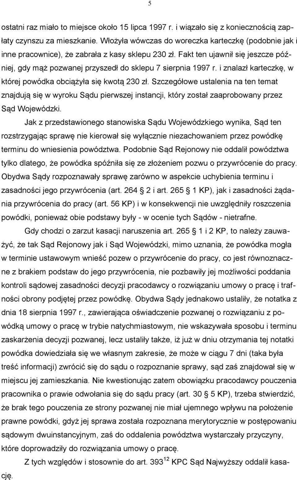 i znalazł karteczkę, w której powódka obciążyła się kwotą 230 zł. Szczegółowe ustalenia na ten temat znajdują się w wyroku Sądu pierwszej instancji, który został zaaprobowany przez Sąd Wojewódzki.