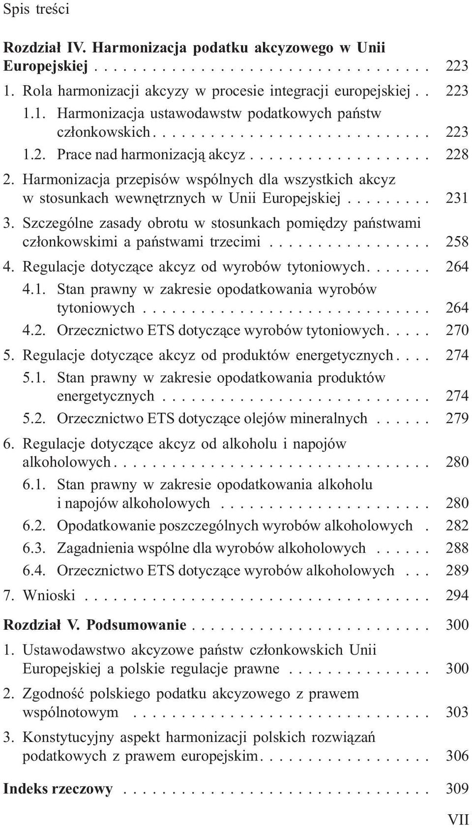 Szczególne zasady obrotu w stosunkach pomiêdzy pañstwami cz³onkowskimi a pañstwami trzecimi... 258 4. Regulacje dotycz¹ce akcyz od wyrobów tytoniowych.... 264 4.1.