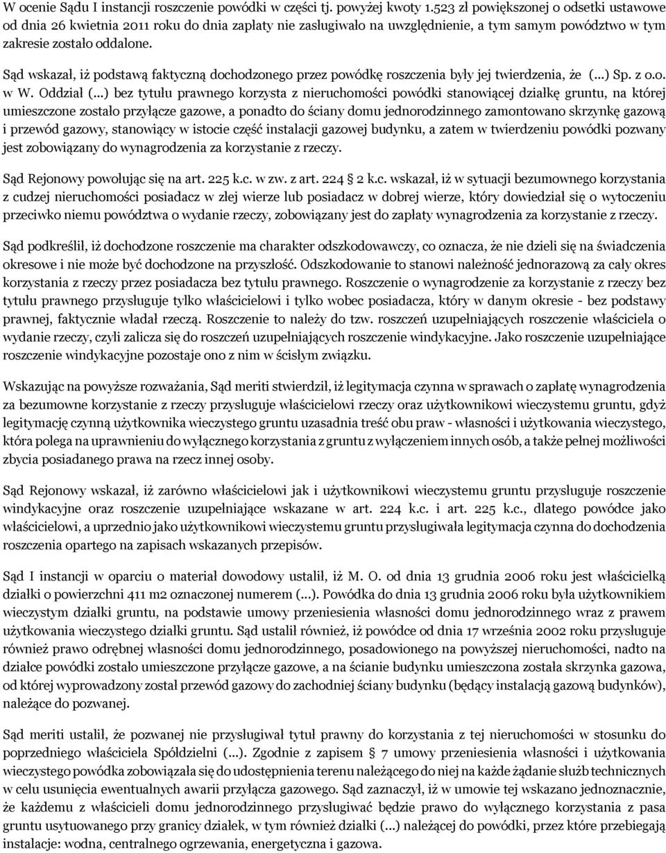 Sąd wskazał, iż podstawą faktyczną dochodzonego przez powódkę roszczenia były jej twierdzenia, że (...) Sp. z o.o. w W. Oddział (.