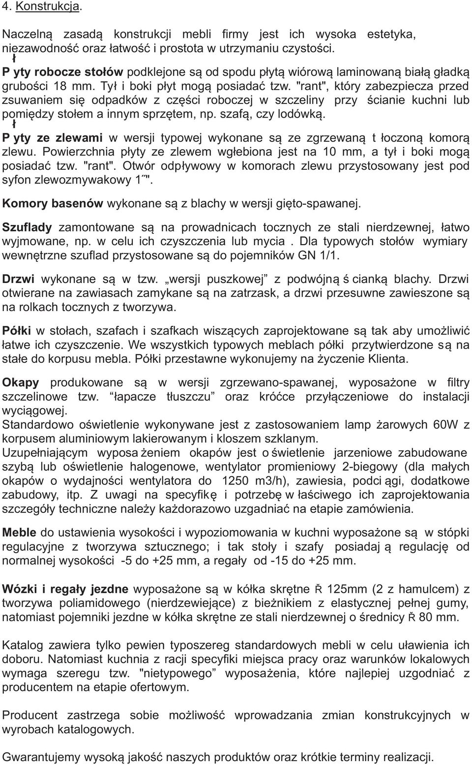 "rant", który zabezpiecza przed zsuwaniem się odpadków z części roboczej w szczeliny przy ścianie kuchni lub pomiędzy stołem a innym sprzętem, np. szafą, czy lodówką.