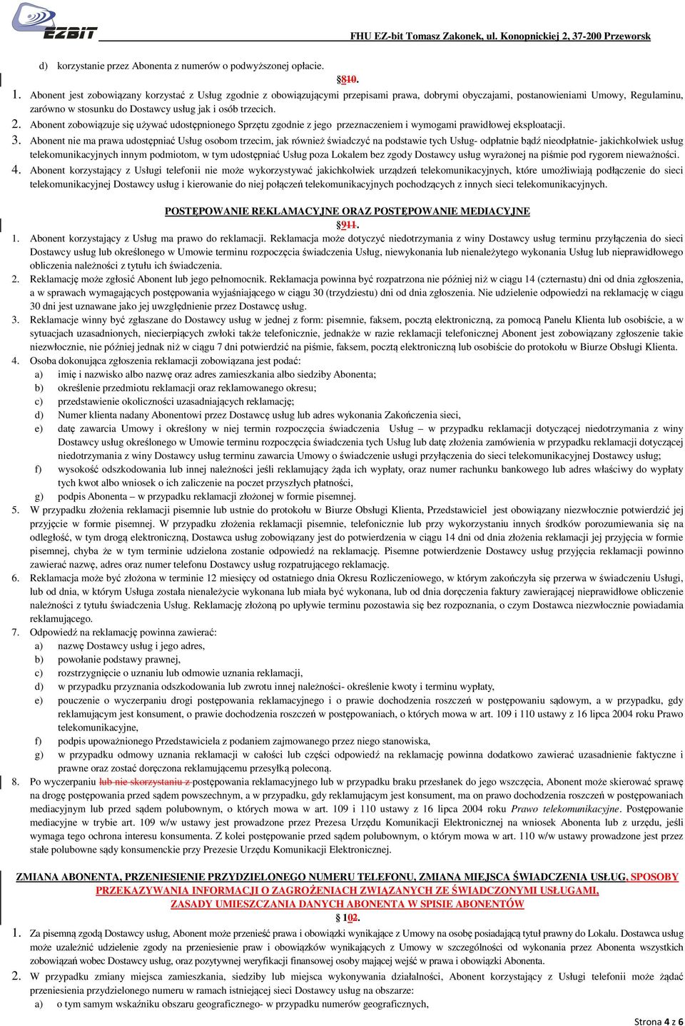 2. Abonent zobowiązuje się używać udostępnionego Sprzętu zgodnie z jego przeznaczeniem i wymogami prawidłowej eksploatacji. 3.