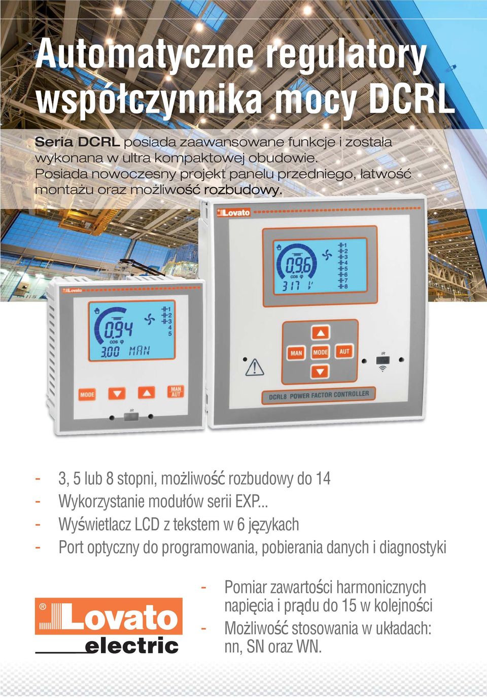 Charakterystyka ogólna i funkcje regulatorów: 3 wbudowane wyjścia DCRL 3 (96x96mm), rozbudowa do 6 5 wbudowanych wyjść DCRL 5 (96x96mm), rozbudowa do 8 8 wbudowanych wyjść DCRL 8 (144x144mm),