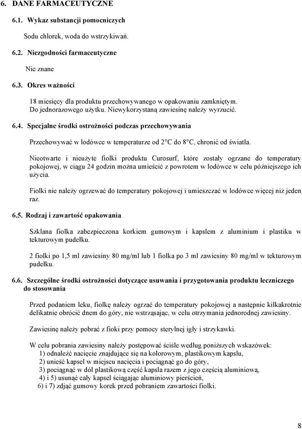 Specjalne środki ostrożności podczas przechowywania Przechowywać w lodówce w temperaturze od 2 C do 8 C, chronić od światła.