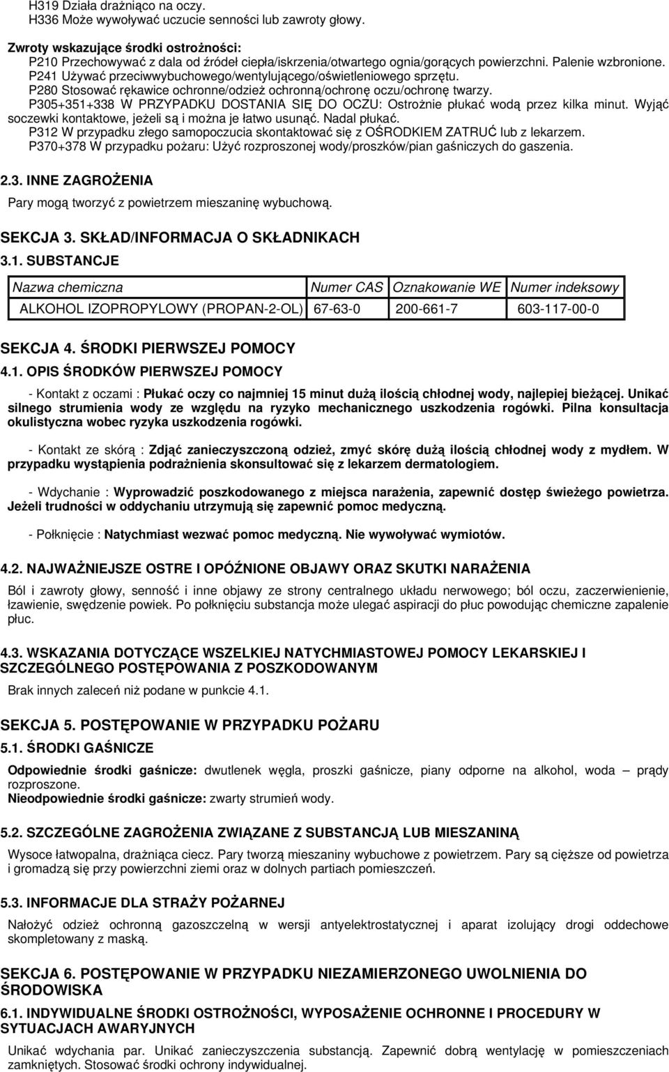 P241 Używać przeciwwybuchowego/wentylującego/oświetleniowego sprzętu. P280 Stosować rękawice ochronne/odzież ochronną/ochronę oczu/ochronę twarzy.