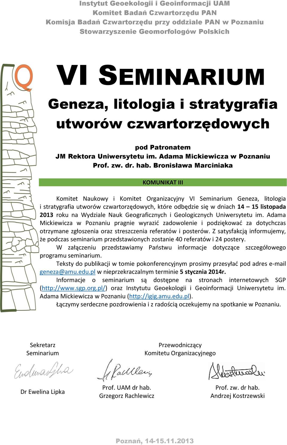 Bronisława Marciniaka KOMUNIKAT III Komitet Naukowy i Komitet Organizacyjny VI Seminarium Geneza, litologia i stratygrafia utworów czwartorzędowych, które odbędzie się w dniach 14 15 listopada 2013