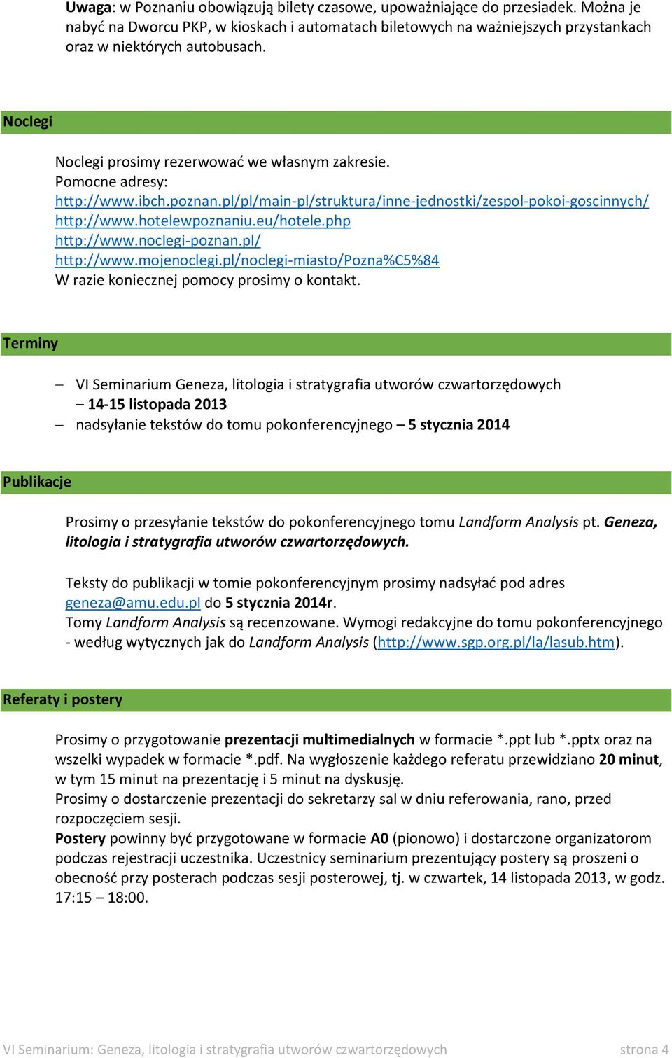 php http://www.noclegi-poznan.pl/ http://www.mojenoclegi.pl/noclegi-miasto/pozna%c5%84 W razie koniecznej pomocy prosimy o kontakt.