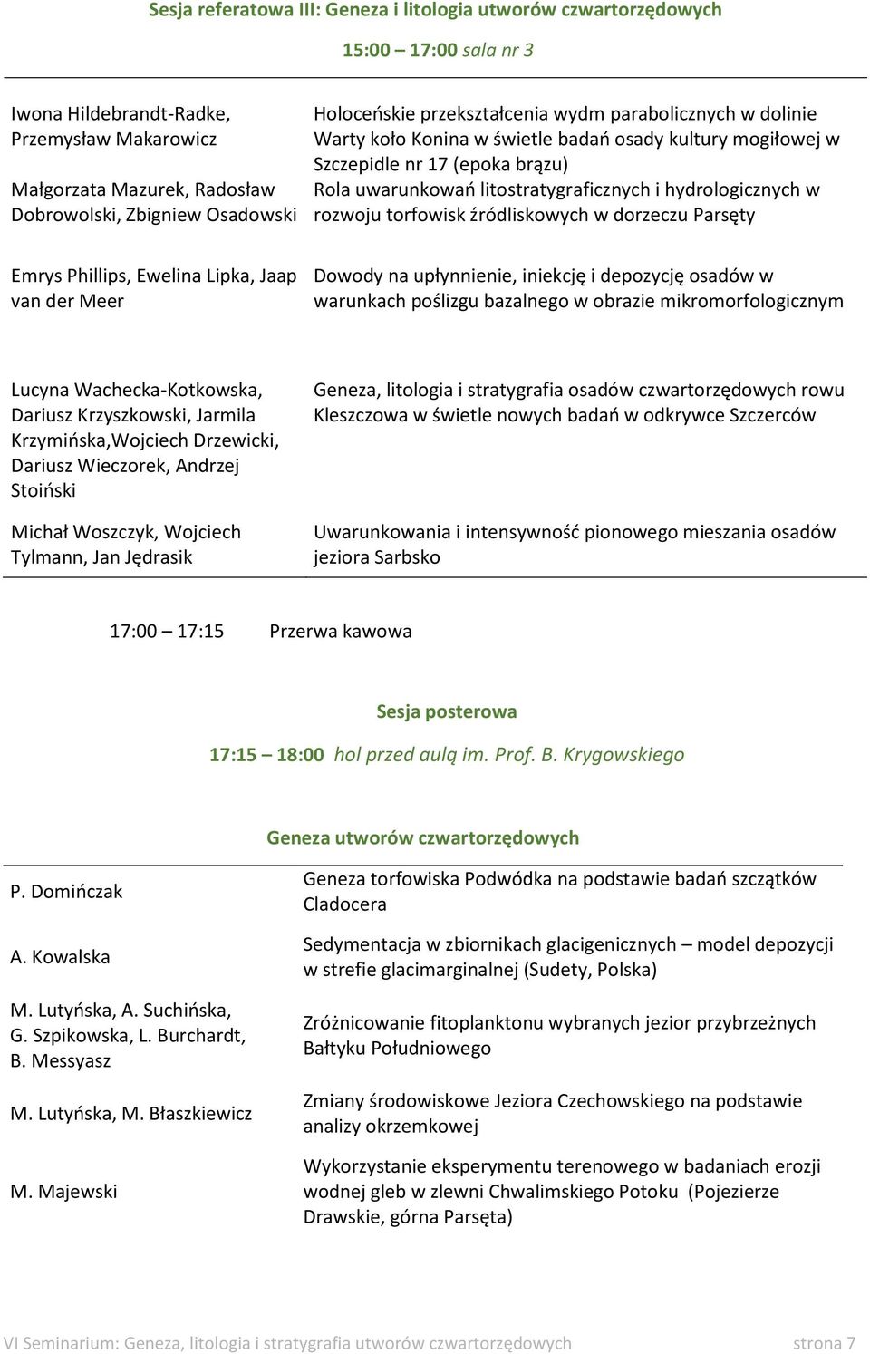 hydrologicznych w rozwoju torfowisk źródliskowych w dorzeczu Parsęty Emrys Phillips, Ewelina Lipka, Jaap van der Meer Dowody na upłynnienie, iniekcję i depozycję osadów w warunkach poślizgu bazalnego