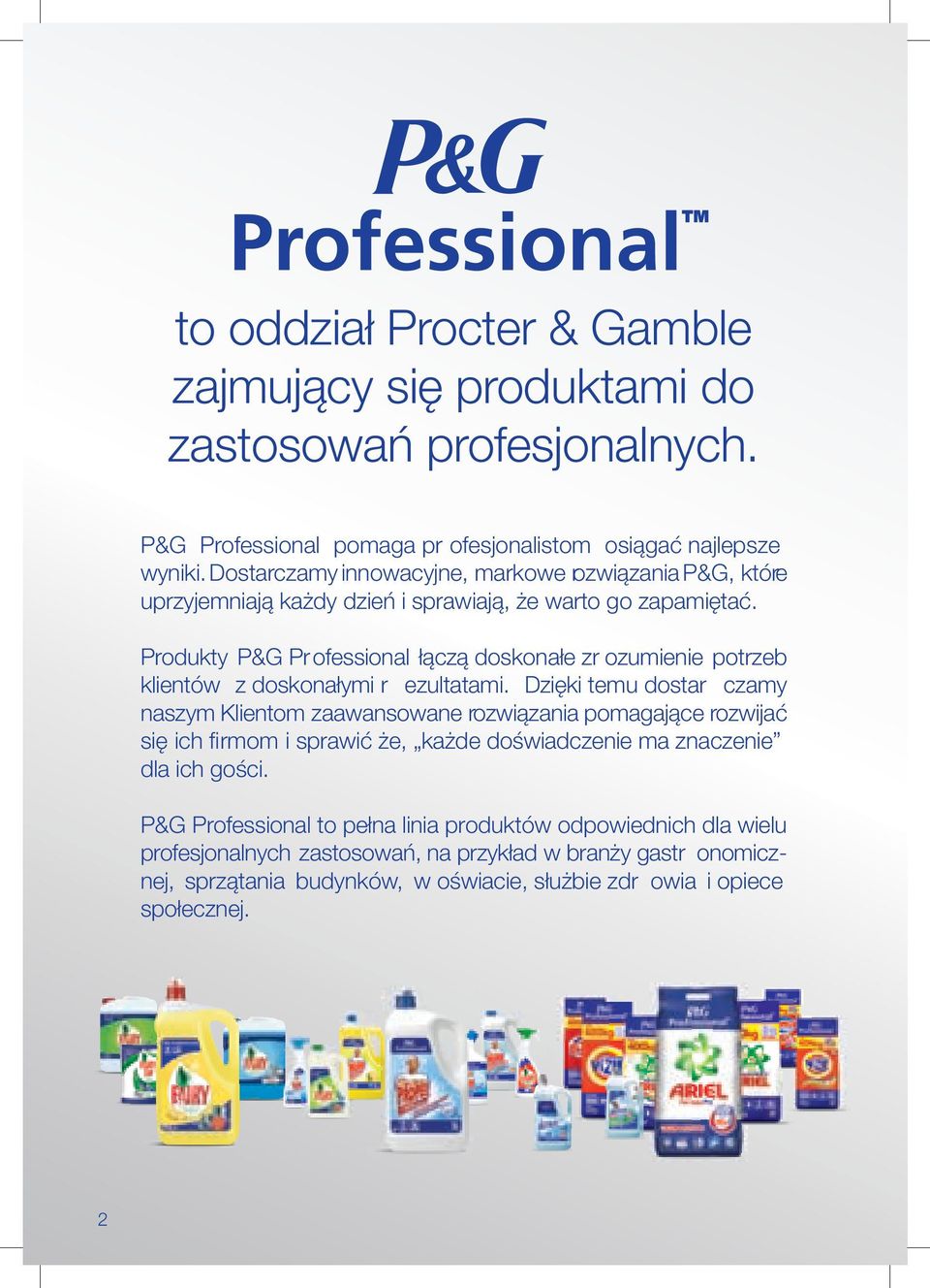 Produkty P&G Professional łączą doskonałe zr ozumienie potrzeb klientów z doskonałymi r ezultatami.