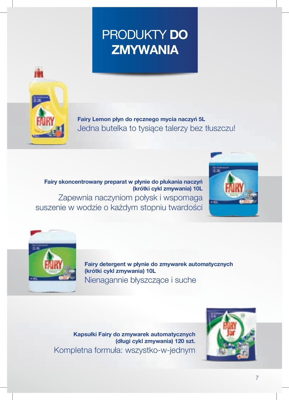 suszenie w wodzie o każdym stopniu twardości Fairy detergent w płynie do zmywarek automatycznych (krótki cykl zmywania) 10L