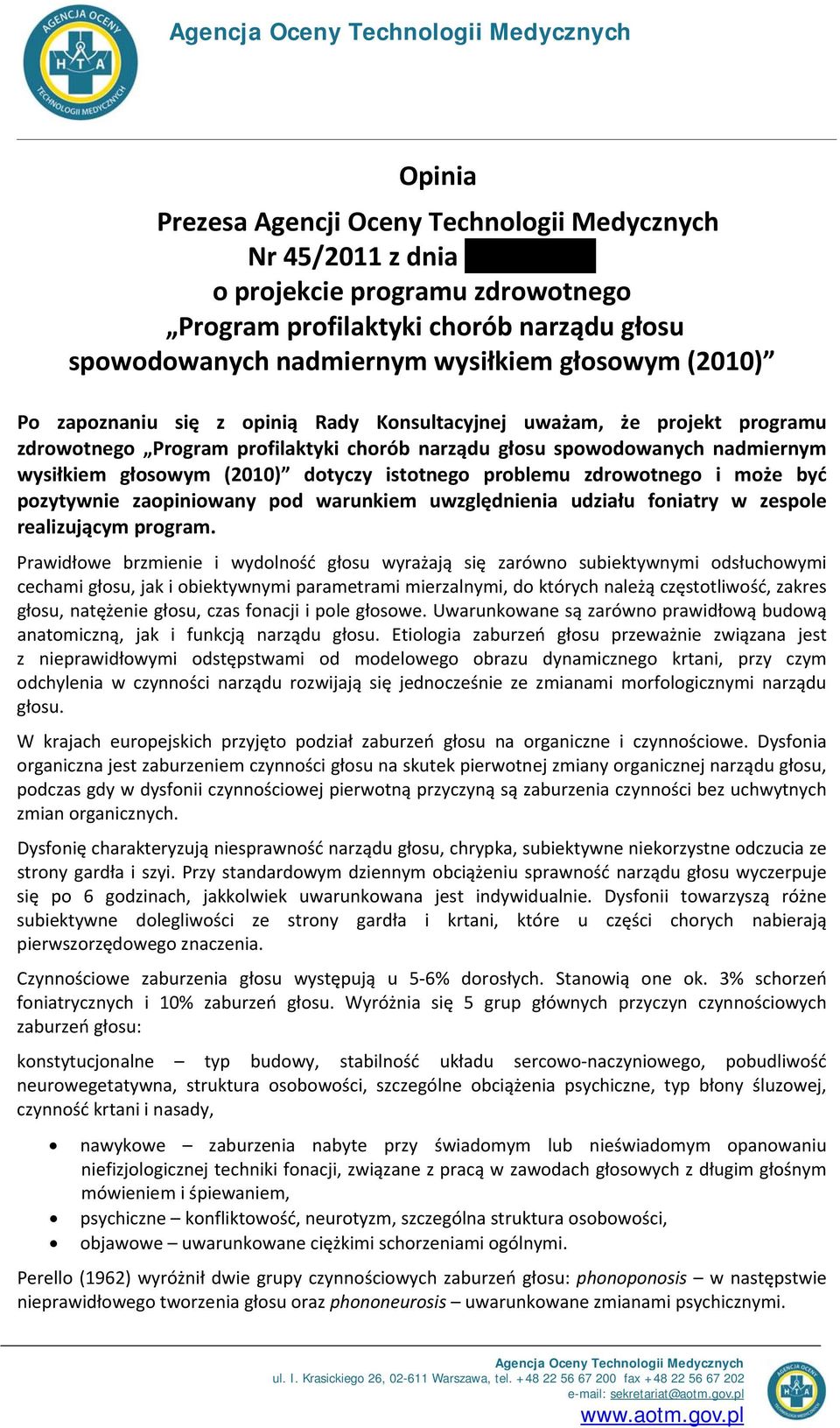 wysiłkiem głosowym (2010) dotyczy istotnego problemu zdrowotnego i może być pozytywnie zaopiniowany pod warunkiem uwzględnienia udziału foniatry w zespole realizującym program.