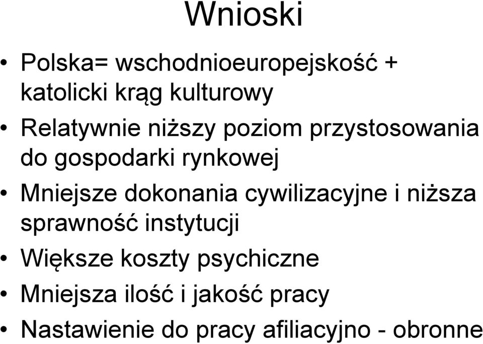 dokonania cywilizacyjne i niższa sprawność instytucji Większe koszty