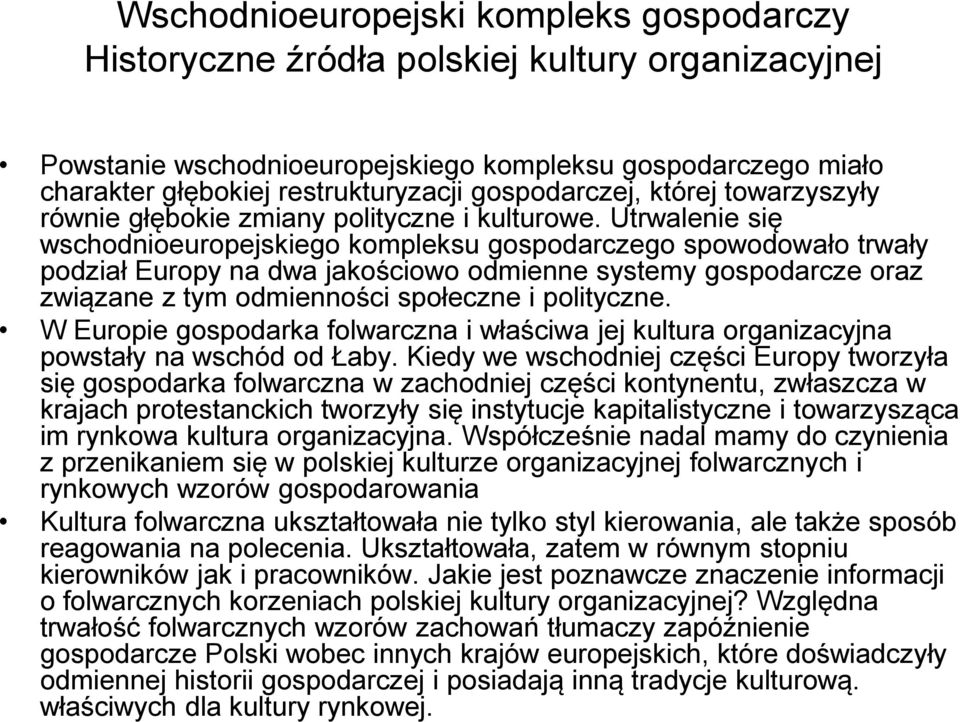 Utrwalenie się wschodnioeuropejskiego kompleksu gospodarczego spowodowało trwały podział Europy na dwa jakościowo odmienne systemy gospodarcze oraz związane z tym odmienności społeczne i polityczne.