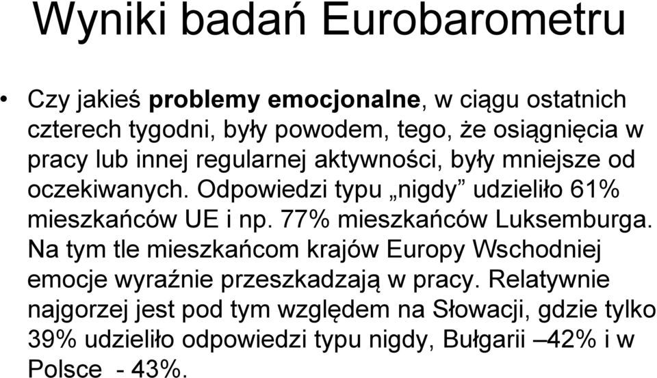 Odpowiedzi typu nigdy udzieliło 61% mieszkańców UE i np. 77% mieszkańców Luksemburga.