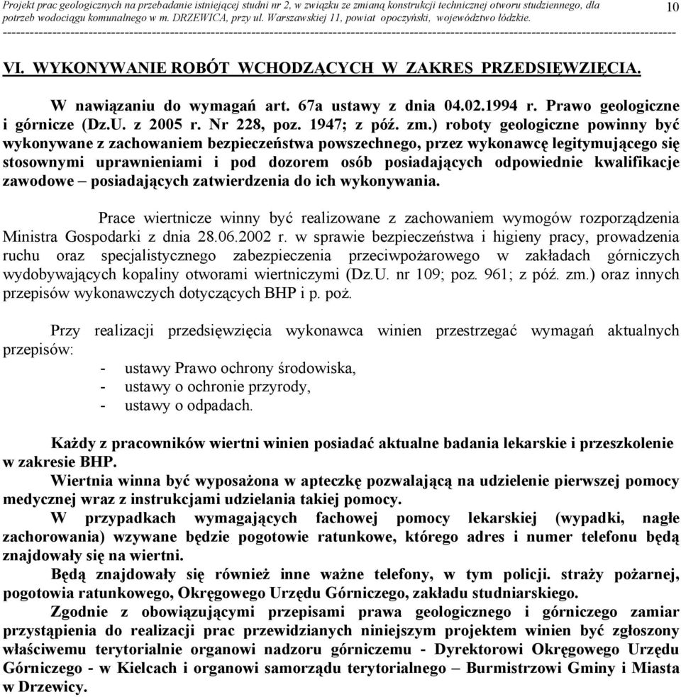 kwalifikacje zawodowe posiadających zatwierdzenia do ich wykonywania. Prace wiertnicze winny być realizowane z zachowaniem wymogów rozporządzenia Ministra Gospodarki z dnia 28.06.2002 r.