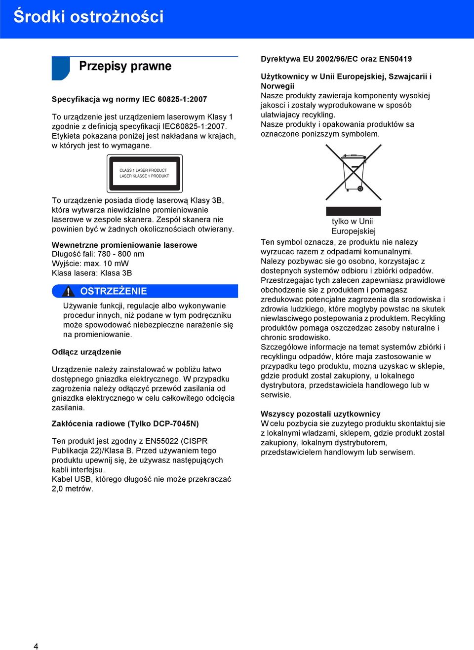 Dyrektywa EU 2002/96/EC oraz EN50419 Użytkownicy w Unii Europejskiej, Szwajcarii i Norwegii Nasze produkty zawieraja komponenty wysokiej jakosci i zostaly wyprodukowane w sposób ulatwiajacy recykling.