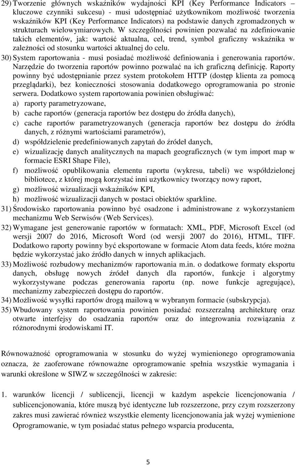 W szczególności powinien pozwalać na zdefiniowanie takich elementów, jak: wartość aktualna, cel, trend, symbol graficzny wskaźnika w zależności od stosunku wartości aktualnej do celu.