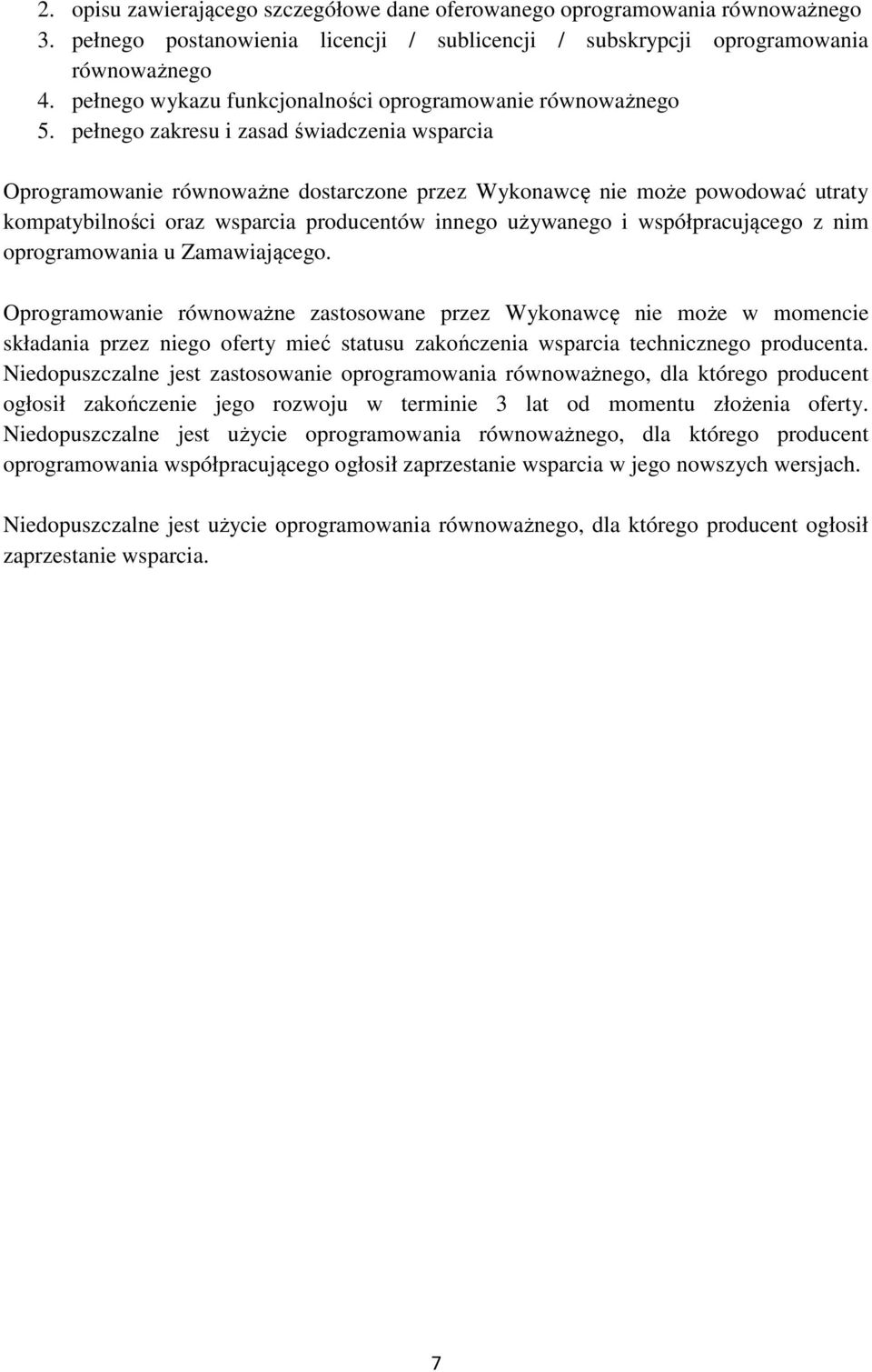 pełnego zakresu i zasad świadczenia wsparcia Oprogramowanie równoważne dostarczone przez Wykonawcę nie może powodować utraty kompatybilności oraz wsparcia producentów innego używanego i