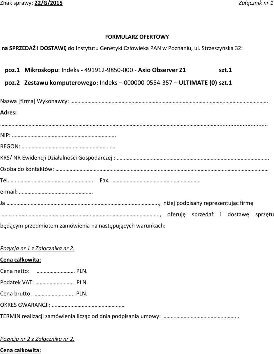 REGON: KRS/ NR Ewidencji Działalności Gospodarczej :.. Osoba do kontaktów: Tel.. Fax. e-mail:. Ja.., niżej podpisany reprezentując firmę.
