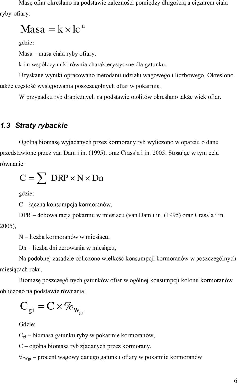 W przypadku ryb drapieżnych na podstawie otolitów określano także wiek ofiar. 1.