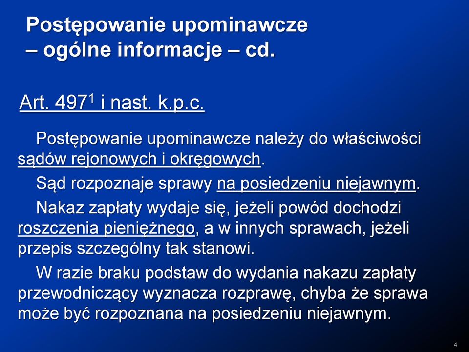 Nakaz zapłaty wydaje się, jeżeli powód dochodzi roszczenia pieniężnego, a w innych sprawach, jeżeli przepis szczególny