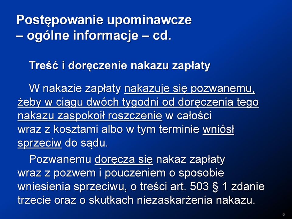 doręczenia tego nakazu zaspokoił roszczenie w całości wraz z kosztami albo w tym terminie wniósł sprzeciw do