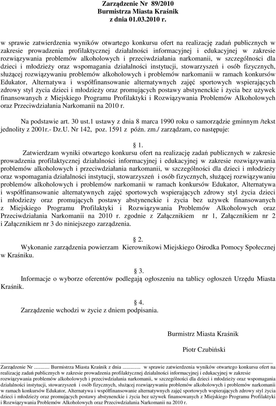 rozwiązywaniu problemów alkoholowych i problemów narkomanii w ramach konkursów Edukator, Alternatywa i współfinansowanie alternatywnych zajęć sportowych wspierających zdrowy styl życia dzieci i