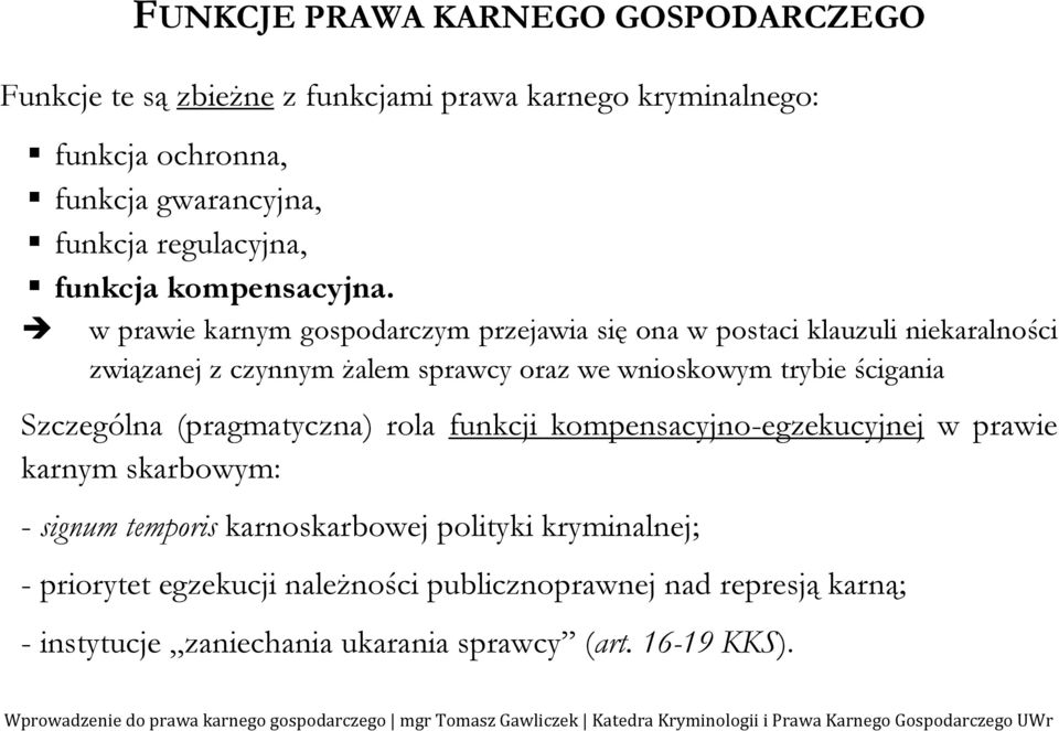 w prawie karnym gospodarczym przejawia się ona w postaci klauzuli niekaralności związanej z czynnym żalem sprawcy oraz we wnioskowym trybie ścigania