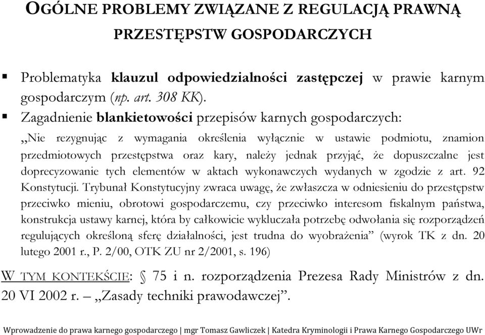 że dopuszczalne jest doprecyzowanie tych elementów w aktach wykonawczych wydanych w zgodzie z art. 92 Konstytucji.