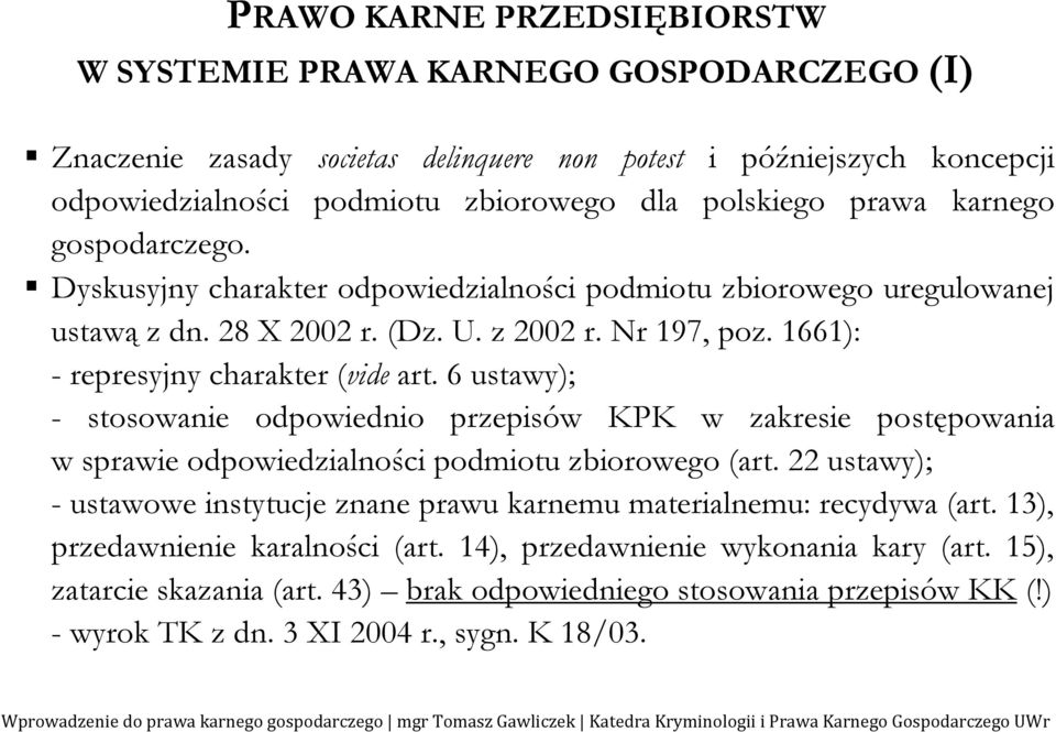 6 ustawy); - stosowanie odpowiednio przepisów KPK w zakresie postępowania w sprawie odpowiedzialności podmiotu zbiorowego (art.