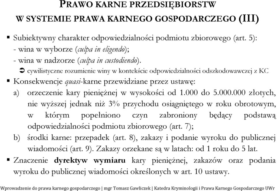 cywilistyczne rozumienie winy w kontekście odpowiedzialności odszkodowawczej z KC Konsekwencje quasi-karne przewidziane przez ustawę: a) orzeczenie kary pieniężnej w wysokości od 1.000 