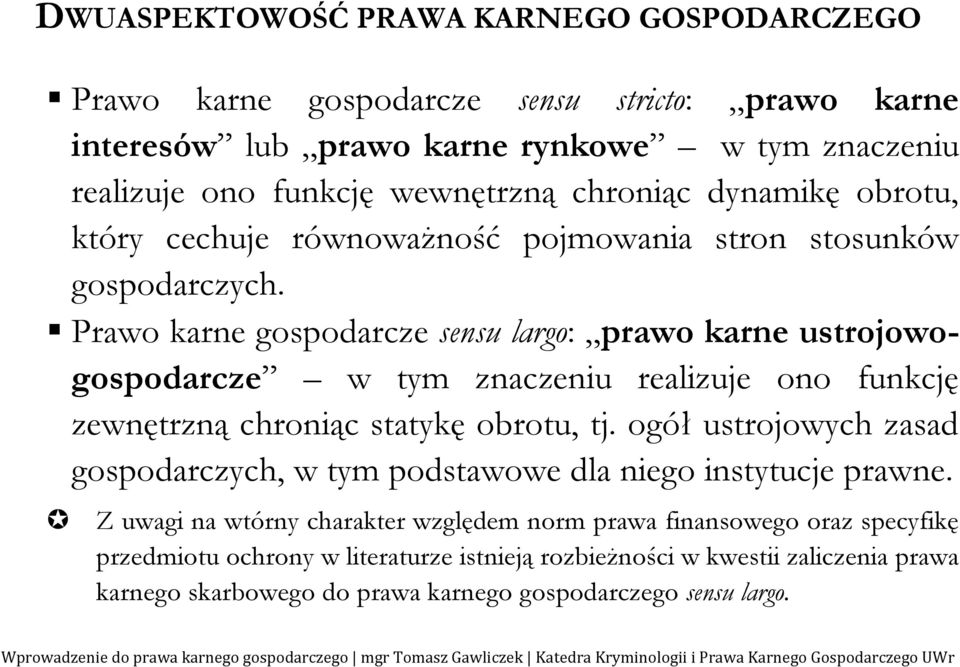 Prawo karne gospodarcze sensu largo: prawo karne ustrojowogospodarcze w tym znaczeniu realizuje ono funkcję zewnętrzną chroniąc statykę obrotu, tj.