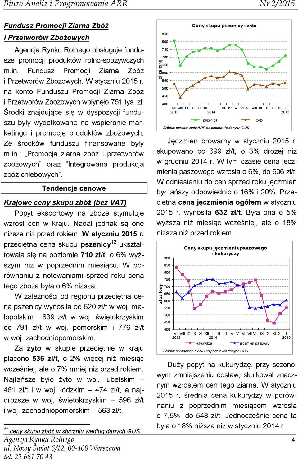 Środki znajdujące się w dyspozycji funduszu były wydatkowane na wspieranie marketingu i promocję produktów zbożowych. Ze środków funduszu finansowane były m.in.: Promocja ziarna zbóż i przetworów zbożowych oraz Integrowana produkcja zbóż chlebowych.