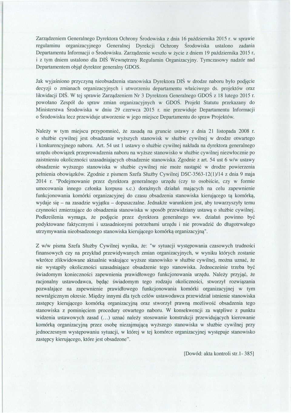 Zarz ądzenie wesz ło w życie z dniem 19 pa ździernika 2015 r, i z tym dniem ustalono dla DI Ś Wewnętrzny Regulamin Organizacyjny. Tymczasowy nadzór nad Departamentem obj ął dyrektor generalny GDOS.