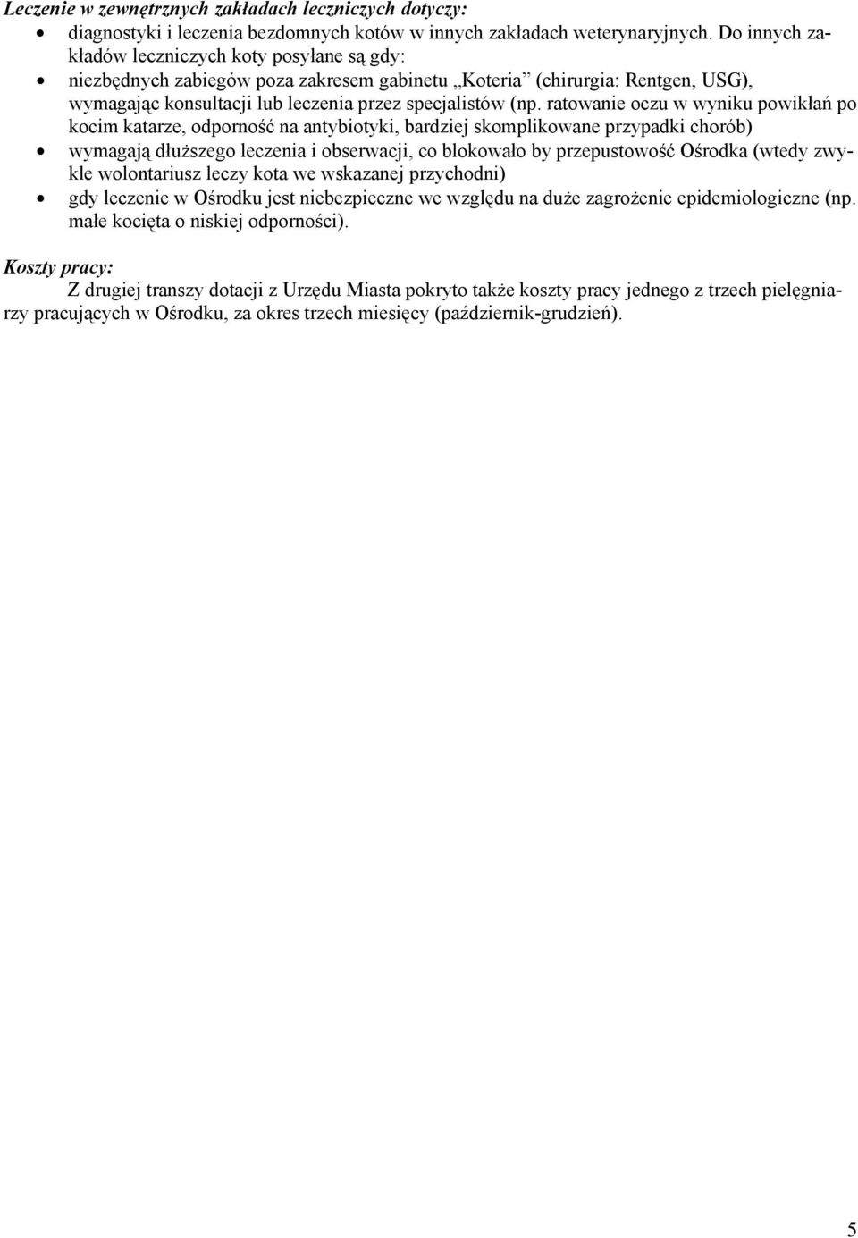 ratowanie oczu w wyniku powikłań po kocim katarze, odporność na antybiotyki, bardziej skomplikowane przypadki chorób) wymagają dłuższego leczenia i obserwacji, co blokowało by przepustowość Ośrodka
