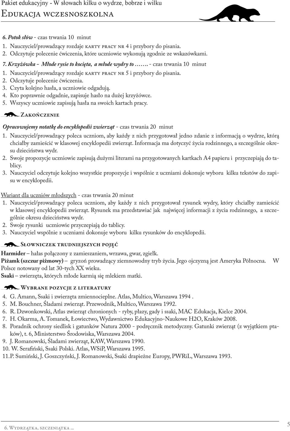 Nauczyciel/prowadzący rozdaje karty pracy nr 5 i przybory do pisania. 2. Odczytuje polecenie ćwiczenia. 3. Czyta kolejno hasła, a uczniowie odgadują. 4.