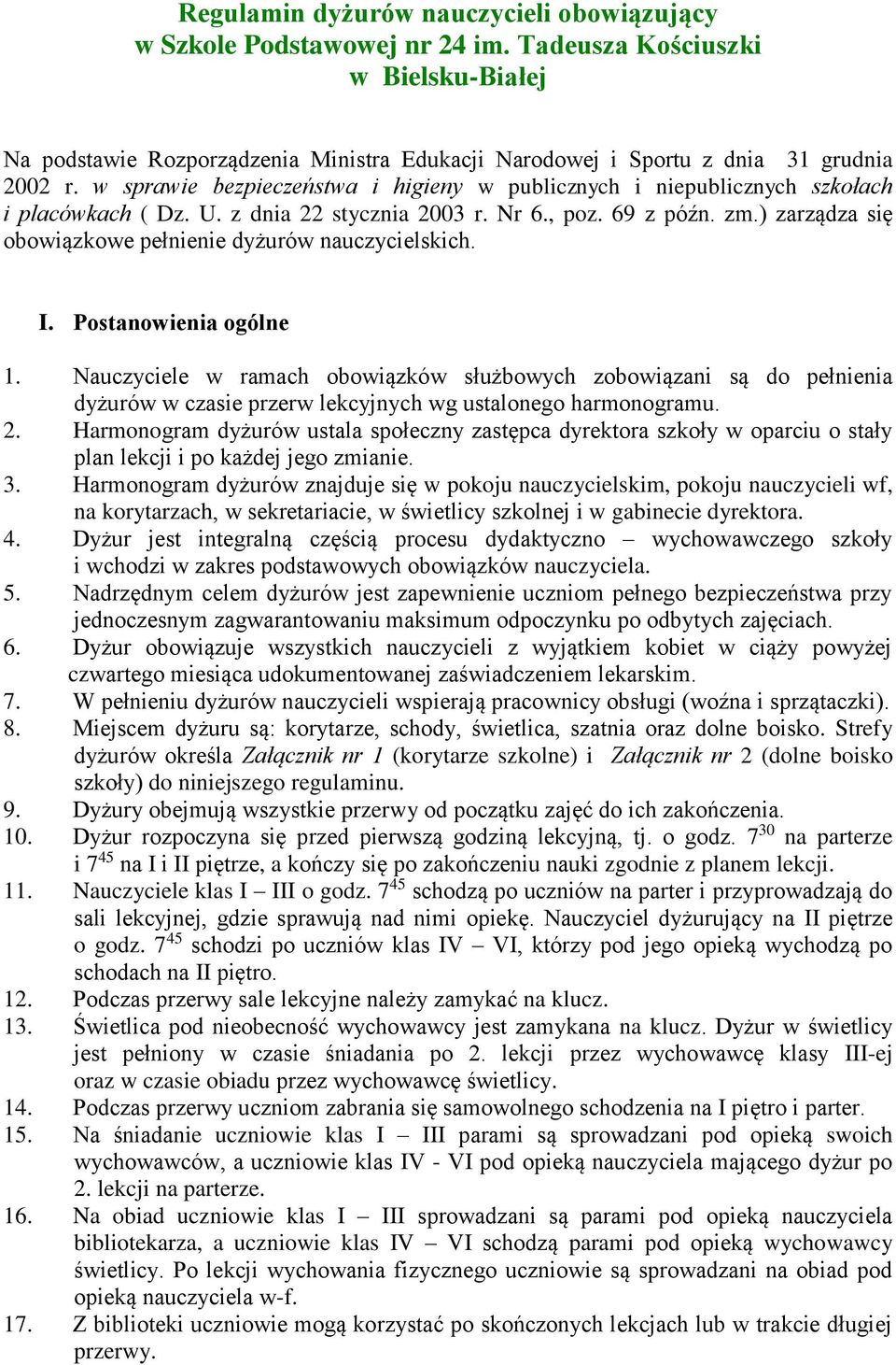 w sprawie bezpieczeństwa i higieny w publicznych i niepublicznych szkołach i placówkach ( Dz. U. z dnia 22 stycznia 2003 r. Nr 6., poz. 69 z późn. zm.