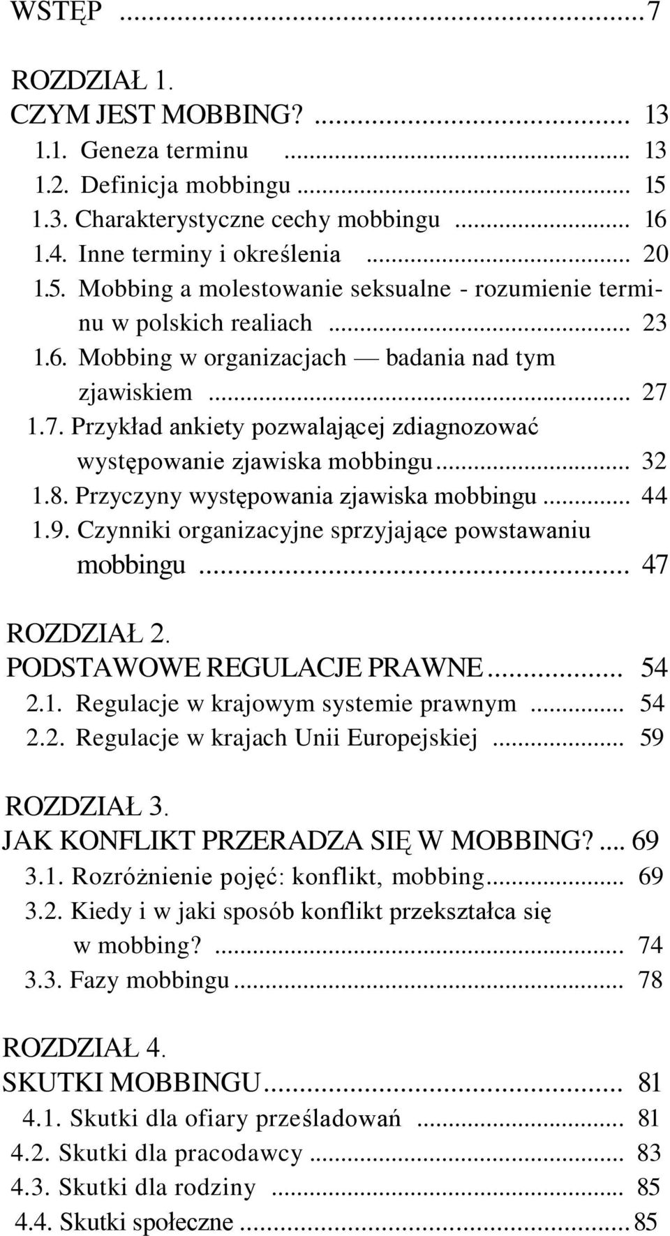 .. 44 1.9. Czynniki organizacyjne sprzyjające powstawaniu mobbingu... 47 ROZDZIAŁ 2. PODSTAWOWE REGULACJE PRAWNE... 54 2.1. Regulacje w krajowym systemie prawnym... 54 2.2. Regulacje w krajach Unii Europejskiej.